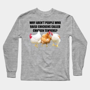 Why aren't people who raise chickens... Long Sleeve T-Shirt